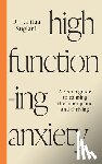 Suglani, Lalitaa - High-Functioning Anxiety: A 5-Step Guide to Calming the Inner Panic and Thriving
