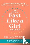 Pelz, Mindy - The Official Fast Like a Girl Journal: A 60-Day Guided Journey to Healing, Self-Trust, and Inner Wisdom Through Fasting