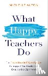 Auton, Michelle - What Happy Teachers Do: The Three-Step Self-Care System to Support You Inside and Outside the Classroom