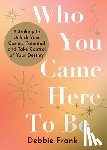 Frank, Debbie - Who You Came Here to Be: Astrology to Unlock Your Cosmic Potential and Manifest Your Destiny