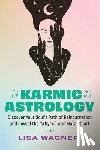 Wagner, Lisa - Karmic Astrology: Discover Your Souls Path of Reincarnation and Reveal the Why of Your Natal Chart