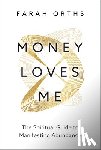 Orths, Farah - Money Loves Me: The Spiritual Guide to Manifesting Abundance