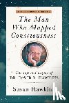 Hawkins, Susan - The Man Who Mapped Consciousness: The Life and Legacy of Dr. David R. Hawkins, the Authorized Biography