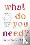 Wesley Wilson, Lauren - What Do You Need?: How Women of Color Can Take Ownership of Their Careers to Accelerate Their Path to Success