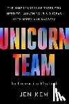 Kem, Jen - Unicorn Team: The Nine Leadership Types You Need to Launch Your Big Ideas with Speed and Success