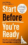 Prince, Jon - Start Before You're Ready: Stop Procrastinating, Overcome Fear and Take Control of Your Life