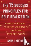 Landon, Sara - The 15 Success Principles for Self-Realization: Channeled Wisdom to Create Your Reality and Expand Your Perspective