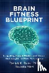 Porter, Patrick K. - Brain Fitness Blueprint: Integrating Ancient Wisdom and Modern Technologies for Peak Performance