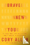 Allen, Cory - Brave New You: A Road Map to Believing That More Is Possible