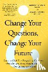 Connie, Elliott E. - Change Your Questions, Change Your Future: Learn to Shift Your Perspective, Overcome Obstacles, and Create Lasting Change--One Question at a Time