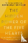 Snyder, Kimberly - The Hidden Power of the Five Hearts: Empower Your Thoughts, Balance Your Emotions, and Unlock Vibrant Health and Abundance