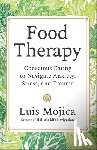 Mojica, Luis - Food Therapy: Conscious Eating to Navigate Anxiety, Stress, and Trauma