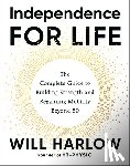 Harlow, Will - Independence for Life: The Complete Guide to Building Strength and Regaining Mobility Beyond 50
