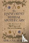 Ayales, Adriana - The Rainforest Herbal Apothecary: A Healer's Guide to Folk Rituals and Shamanic Remedies