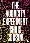 Corsini, Chris - The Audacity Experiment: Stop Outsourcing Your Instincts, Reclaim Your Sovereignty and Rewrite Your Reality