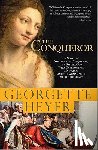 Heyer, Georgette - The Conqueror: A Novel of William the Conqueror, the Bastard Son Who Overpowered a Kingdom and the Woman Who Melted His Heart