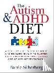 Silberberg, Barrie - The Autism & ADHD Diet: A Step-By-Step Guide to Hope and Healing by Living Gluten Free and Casein Free (Gfcf) and Other Interventions