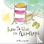 Gingras, Sandy - How to Live in Flip-Flops