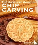 Barton, Wayne - The Complete Guide to Chip Carving