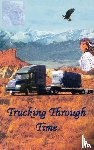 Harris, Charles E - Trucking Through Time