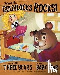 Loewen, Nancy - Believe Me, Goldilocks Rocks!: The Story of the Three Bears as Told by Baby Bear