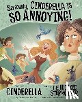 Speed Shaskan, Trisha - Seriously, Cinderella Is So Annoying!: The Story of Cinderella as Told by the Wicked Stepmother