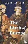 Le Goff, Jacques (Ecole des Hautes Etudes en Sciences Sociales - The Birth of Europe