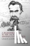 Southwell, Gareth (Independent Scholar) - A Beginner's Guide to Nietzsche's Beyond Good and Evil