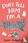 Kirkpatrick, Laura - Don't Tell Him I'm a Mermaid