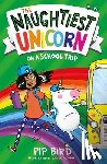 Bird, Pip - The Naughtiest Unicorn on a School Trip
