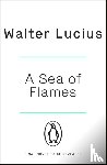 Lucius, Walter - A Sea of Flames