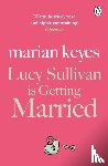 Keyes, Marian - Lucy Sullivan is Getting Married