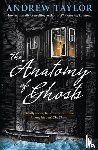 Taylor, Andrew - The Anatomy of Ghosts
