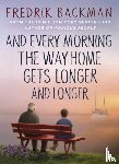 Backman, Fredrik - And Every Morning the Way Home Gets Longer and Longer