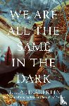 Heaberlin, Julia - We Are All the Same in the Dark
