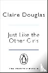 Douglas, Claire - Just Like the Other Girls