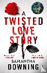 Downing, Samantha - A Twisted Love Story