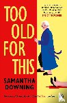 Downing, Samantha - Too Old For This