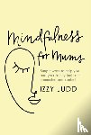 Judd, Izzy - Mindfulness for Mums