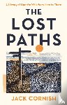 Cornish, Jack - The Lost Paths - A History of How We Walk From Here To There