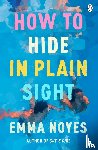 Noyes, Emma - How to Hide in Plain Sight