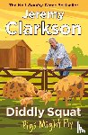 Clarkson, Jeremy - Diddly Squat: Pigs Might Fly