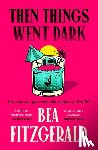 Fitzgerald, Bea - Then Things Went Dark