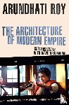 Roy, Arundhati - The Architecture of Modern Empire