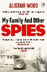 Wood, Alistair - My Family And Other Spies