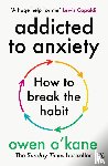 O'Kane, Owen - Addicted to Anxiety