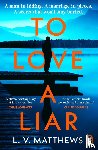 Matthews, L.V. - To Love a Liar