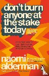 Alderman, Naomi - Don’t Burn Anyone at the Stake Today