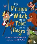 Chisholm, Alastair - The Prince and the Witch and the Thief and the Bears