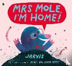 Jarvis - Mrs Mole, I'm Home!